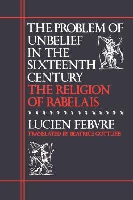 The Problem of Unbelief in the Sixteenth Century(English, Paperback, Febvre Lucien)