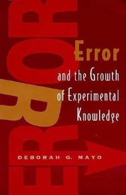 Error and the Growth of Experimental Knowledge(English, Paperback, Mayo Deborah G.)