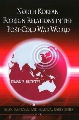 North Korean Foreign Relations in the Post-Cold War World(English, Hardcover, Rechter Lyman R)