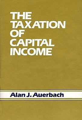 The Taxation of Capital Income(English, Hardcover, Auerbach Alan J.)