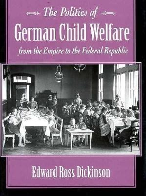 The Politics of German Child Welfare from the Empire to the Federal Republic(English, Hardcover, Dickinson Edward)