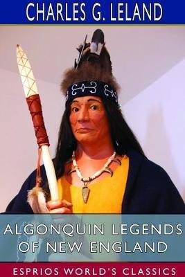Algonquin Legends of New England (Esprios Classics)(English, Paperback, Leland Charles G)