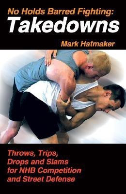 No Holds Barred Fighting: Takedowns(English, Paperback, Hatmaker Mark)
