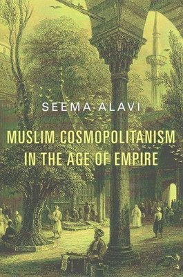 Muslim Cosmopolitanism in the Age of Empire(English, Hardcover, Alavi Seema)
