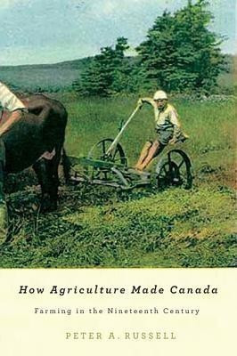 How Agriculture Made Canada: Volume 1(English, Paperback, Russell Peter A.)