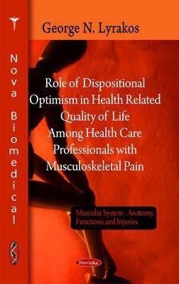 Role of Dispositional Optimism in Health Related Quality of Life Among Health Care Professionals with Musculosketal Pain(English, Paperback, Lyrakos George N)