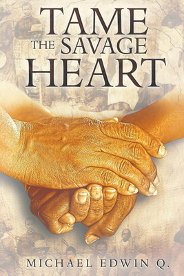 Tame The Savage Heart(English, Paperback, Q Michael Edwin)