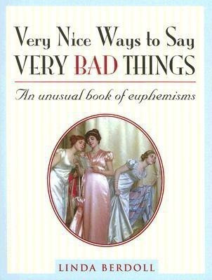 Very Nice Ways to Say Very Bad Things(English, Paperback, Berdoll Linda)