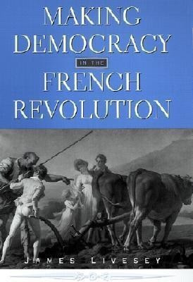 Making Democracy in the French Revolution(English, Hardcover, Livesey James)