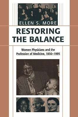 Restoring the Balance  - Women Physicians and the Profession of Medicine, 1850-1995(English, Paperback, More Ellen S.)