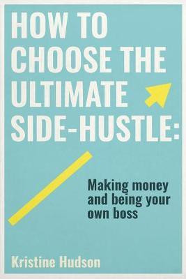 How to Choose the Ultimate Side-Hustle(English, Paperback, Hudson Kristine)