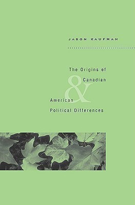 The Origins of Canadian and American Political Differences(English, Hardcover, Kaufman Jason)