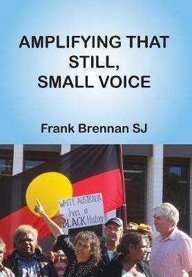 Amplifying that Still, Small Voice(English, Paperback, Brennan Frank)