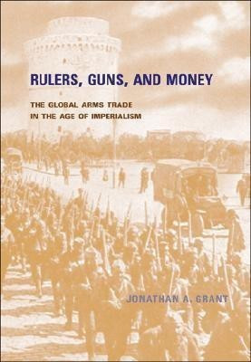 Rulers, Guns, and Money(English, Hardcover, Grant Jonathan A.)