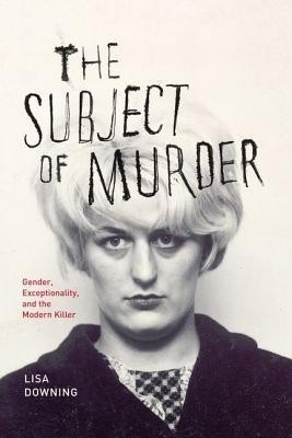 The Subject of Murder(English, Hardcover, Downing Lisa)