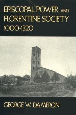 Episcopal Power and Florentine Society, 1000-1320(English, Hardcover, Dameron George W.)