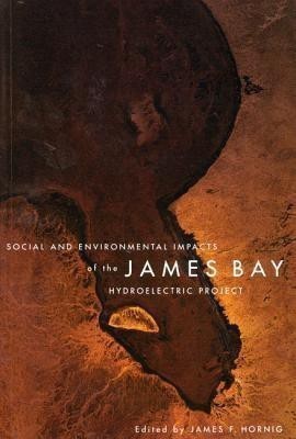 Social and Environmental Impacts of the James Bay Hydroelectric Project: Volume 18(English, Hardcover, Hornig James F.)