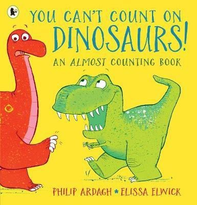 You Can't Count on Dinosaurs!: An Almost Counting Book(English, Paperback, Ardagh Philip)