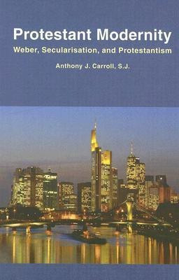 Protestant Modernity(English, Hardcover, Carroll Anthony J.)