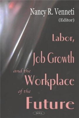 Labor, Job Growth & the Workplace of the Future(English, Hardcover, unknown)