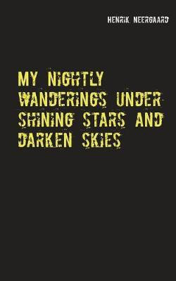 My nightly wanderings under shining stars and darken skies(English, Paperback, Neergaard Henrik)