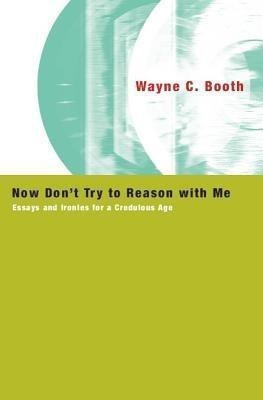Now Don't Try to Reason with Me(English, Paperback, Booth Wayne C.)