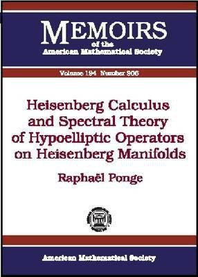 Heisenberg Calculus and Spectral Theory of Hypoelliptic Operators on Heisenberg Manifolds(English, Paperback, Ponge Raphael S.)