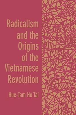 Radicalism and the Origins of the Vietnamese Revolution(English, Paperback, Tai Hue-Tam Ho)