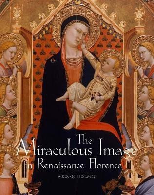 The Miraculous Image in Renaissance Florence(English, Hardcover, Holmes Megan)