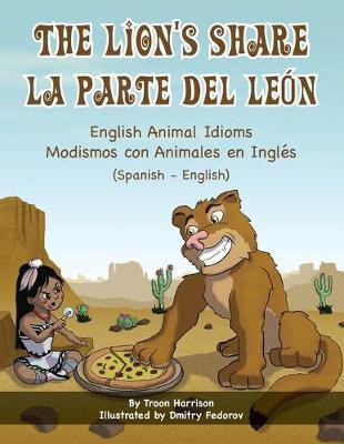 The Lion's Share - English Animal Idioms (Spanish-English)(Spanish, Paperback, Harrison Troon)