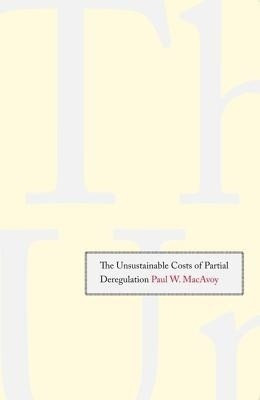 The Unsustainable Costs of Partial Deregulation(English, Hardcover, MacAvoy Paul W.)