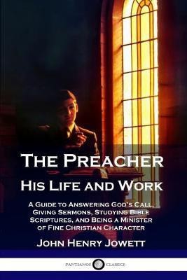 The Preacher, His Life and Work(English, Paperback, Jowett John Henry)