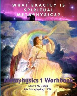 METAPHYSICS 1 WORKBOOK (for Shawn M. Cohen's 12 week Metaphysics Course)(English, Paperback, Cohen Shawn Margaret)
