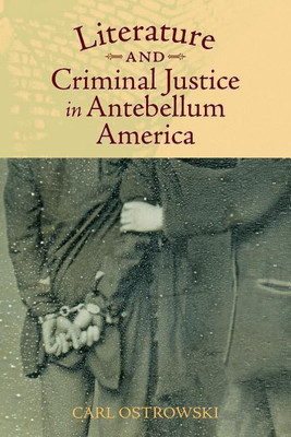 Literature and Criminal Justice in Antebellum America(English, Hardcover, Ostrowski Carl)
