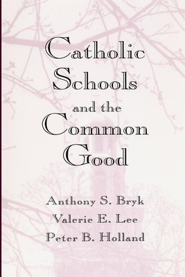 Catholic Schools and the Common Good(English, Paperback, Bryk Anthony S.)
