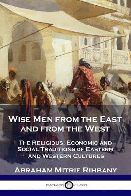 Wise Men from the East and from the West(English, Paperback, Rihbany Abraham Mitrie)