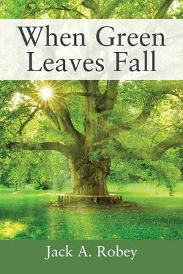 When Green Leaves Fall(English, Paperback, Robey Jack A)