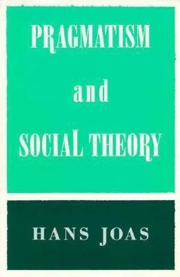 Pragmatism and Social Theory(English, Paperback, Joas Hans)