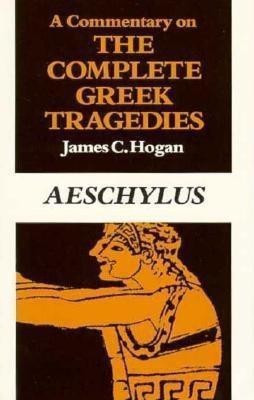 A Commentary on The Complete Greek Tragedies. Aeschylus(English, Paperback, Hogan James C.)