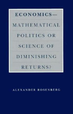 Economics--Mathematical Politics or Science of Diminishing Returns?(English, Hardcover, Rosenberg Alexander)