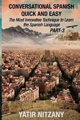 Conversational Spanish Quick and Easy - PART III(English, Paperback, Nitzany Yatir)