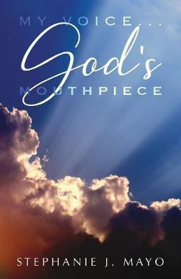 My Voice...God's Mouthpiece(English, Paperback, Mayo Stephanie J)