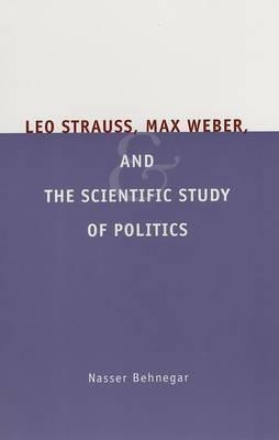Leo Strauss, Max Weber, and the Scientific Study of Politics(English, Paperback, Behnegar Nasser)