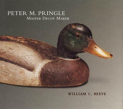Peter M. Pringle, Master Decoy Maker(English, Hardcover, Reeve William C.)
