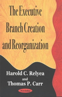Executive Branch Creation & Reorganization(English, Paperback, Relyea Harold C)