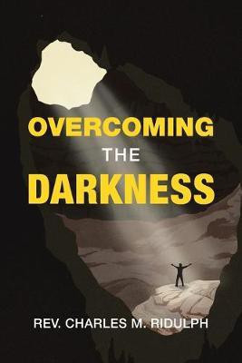 Overcoming the Darkness(English, Paperback, Ridulph Charles M REV)