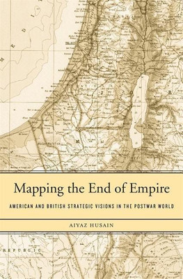 Mapping the End of Empire(English, Hardcover, Husain Aiyaz)