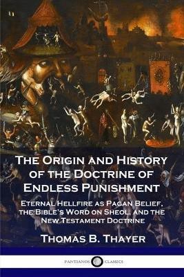 The Origin and History of the Doctrine of Endless Punishment(English, Paperback, Thayer Thomas B)