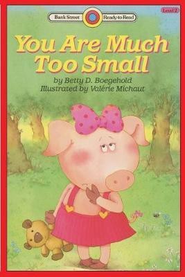 You Are Much Too Small(English, Paperback, Boegehold Betty D)