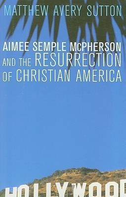 Aimee Semple McPherson and the Resurrection of Christian America(English, Paperback, Sutton Matthew Avery)